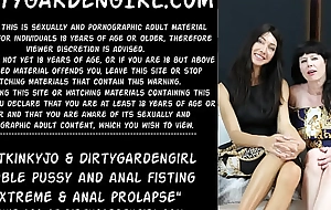 Hotkinkyjo and Dirtygardengirl double pussy and anal fisting extreme and anal prolapse